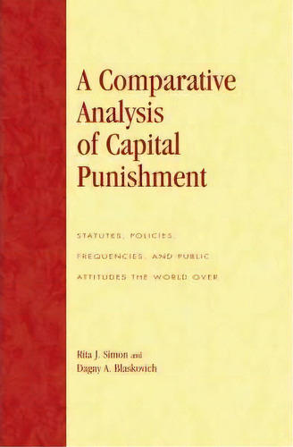 A Comparative Analysis Of Capital Punishment : Statutes, Policies, Frequencies, And Public Attitu..., De Rita J. Simon. Editorial Lexington Books, Tapa Blanda En Inglés