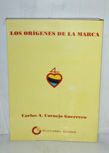 Los Orígenes De La Marca - Carlos A Cornejo Guerrero 2008
