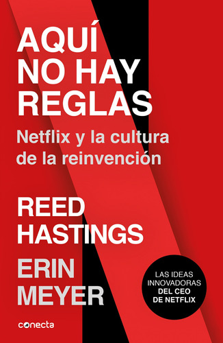 Aquí no hay reglas: Netflix y la cultura de la reinvención, de Meyer, Erin. Serie Negocios y finanzas Editorial Conecta, tapa blanda en español, 2020