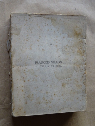 Alfonso Corti.francois Villon.su Vida. Su Obra. 1931/