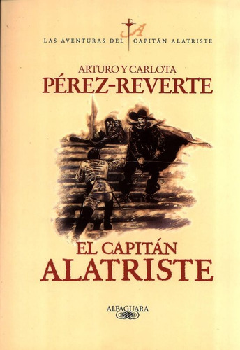 El Capitan Alatriste - Arturo Y Carlota Perez Reverte