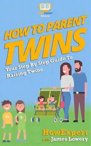 How To Parent Twins: Your Step-by-step Guide To Parenting Twins, De Lowery, James. Editorial Createspace, Tapa Blanda En Inglés