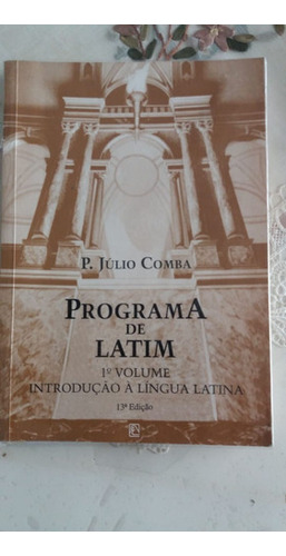Programa De Latim = Autor Úlio Comba = Ano De 1998 = Introdução A Língua Latina (Usado)