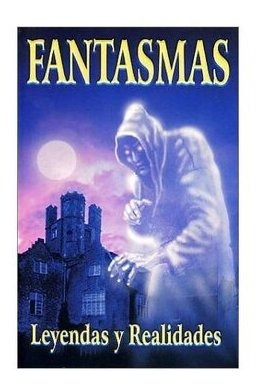 Fantasmas, Leyendas Y Realidades