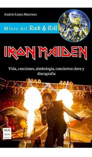 Iron Maiden . Vida, Canciones, Simbologia, Conciertos Clave