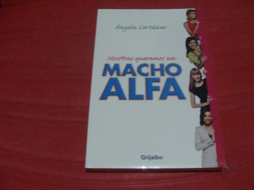 Nosotras Queremos Un Macho Alfa , Año 2008 , Angela Cortazar