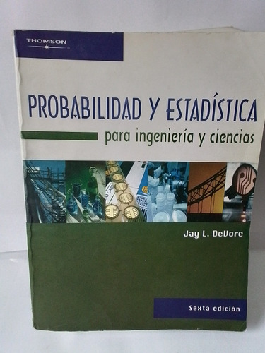 Probabilidad Y Estadística Ingeniería Devore 6 Ed  Thomson