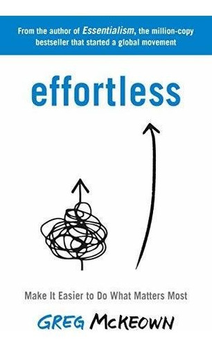 Book : Effortless Make It Easier To Do What Matters Most Th