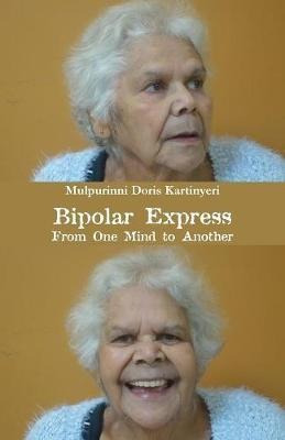 Bipolar Express : From One Mind To Another - Mulpurinni D...