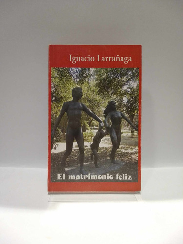 El Matrimonio Feliz. Ignacio Larrañaga