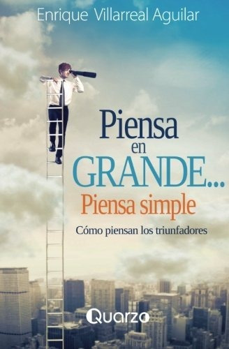 Piensa En Grande, Piensa Simple, De Enrique Villarreal. Editorial Createspace Independent Publishing Platform, Tapa Blanda En Español
