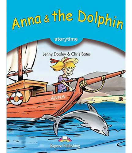 Anna & The Dolphin - Pupils Book, De Jenny Dooley E Chris Bates. Editora Express Publishing, Capa Mole, Edição 1 Em Inglês