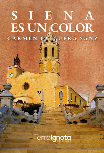 Siena Es Un Color, De Falguera Sanz,carmen. 1, Vol. 1. Editorial Terra Ignota Ediciones S.l., Tapa Blanda, Edición 1 En Castellano, 2025