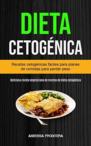 Dieta Cetogenica: Recetas Cetogenicas Faciles Para Planes De