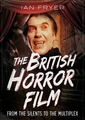 The British Horror Film From The Silent To The Mu (hardback)