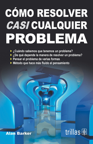 Como Resolver Casi Cualquier Problema, De Barker, Alan., Vol. 1. Editorial Trillas, Tapa Blanda En Español, 2015