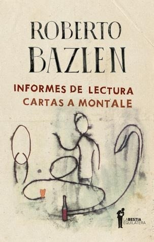 Informes De Lectura Cartas A Montale  Roberto Bazlenytf