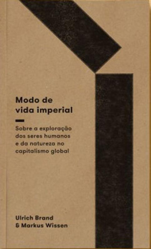 Modo De Vida Imperial: Sobre A Exploração De Seres Humanos E Da Natureza No Capitalismo Global, De Brand, Ulrich. Editora Elefante Editora, Capa Mole Em Português