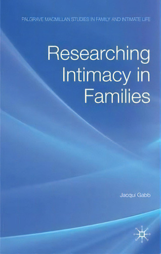 Researching Intimacy In Families, De J. Gabb. Editorial Palgrave Macmillan, Tapa Dura En Inglés