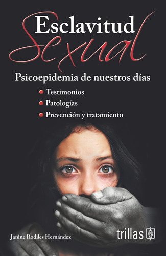 Esclavitud Sexual Psicoepidemia De Nuestros Días, De Rodiles Hernandez, Janine., Vol. 1. Editorial Trillas, Tapa Blanda En Español, 2012