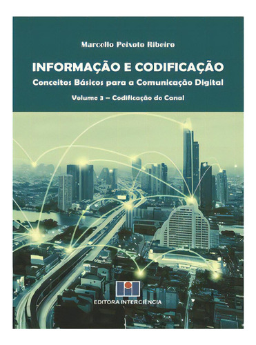 Informação E Codificação - Conceitos Básicos Para A Comunicação Digital, De Ribeiro Peixoto. Editora Interciência Em Português