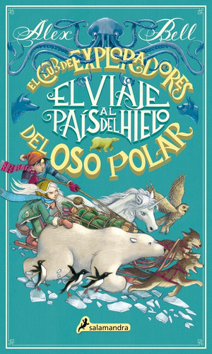 El Viaje Al País Del Hielo, De Bell, Alex. Serie Salamandra Infantil Y Juvenil Editorial Salamandra Infantil Y Juvenil, Tapa Dura En Español, 2018