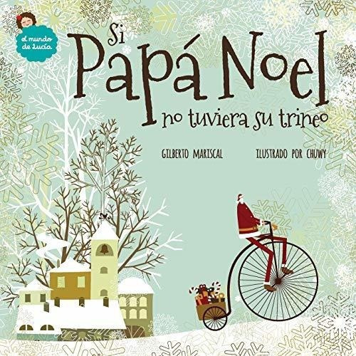 Si Papa Noel No Tuviera Su Trineo El Mundo De..., De Mariscal, Gilbe. Editorial Createspace Independent Publishing Platform En Español