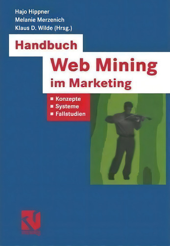 Handbuch Web Mining Im Marketing : Konzepte, Systeme, Fallstudien, De Wolfgang Bibel., Vol. 1. Editorial Vieweg+teubner Verlag, Tapa Blanda En Alemán