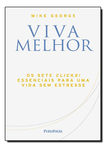 VIVA MELHOR - OS SETE CLICKS! ESSENCIAIS PARA UMA VIDA SEM E, de Elizabeth George. Editora Publifolha, capa mole em português