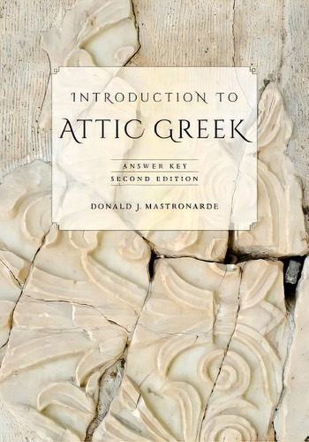 Introduction To Attic Greek : Answer Key, De Donald J. Mastronarde. Editorial University Of California Press, Tapa Blanda En Inglés