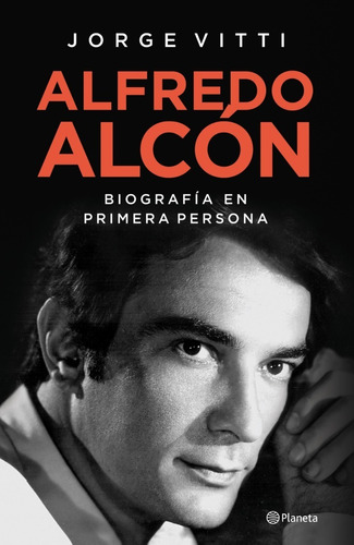 Alfredo Alcón. Biografía En Primera Persona - Jorge Vitti
