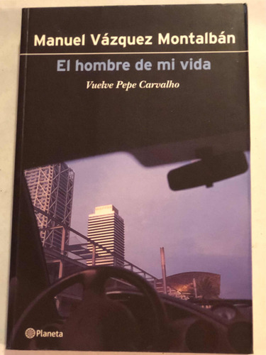 El Hombre De Mi Vida = Manuel Vázquez Montalban. Planeta 