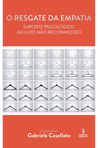 O resgate da empatia: suporte psicológico ao luto não reconhecido, de Casellato, Gabriela. Editorial Summus Editorial Ltda., capa mole em português, 2015