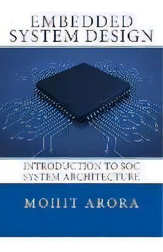 Embedded System Design : Introduction To Soc System Architecture, De Mohit Arora. Editorial Learning Bytes Publishing, Tapa Blanda En Inglés