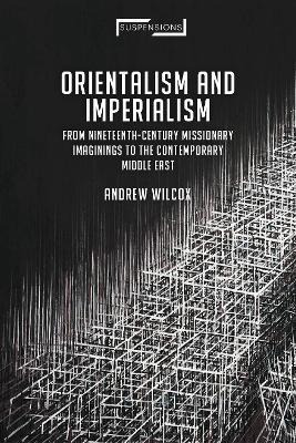 Libro Orientalism And Imperialism - Andrew Wilcox