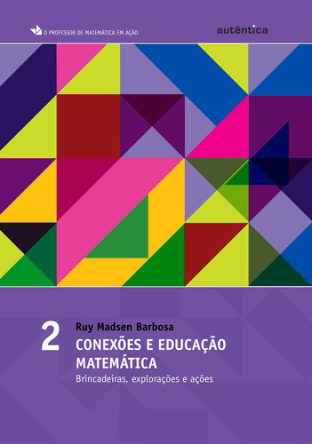 Conexões e educação matemática - Brincadeiras, explorações e ações - Vol 2, de Barbosa, Ruy Madsen. Autêntica Editora Ltda., capa mole em português, 2009