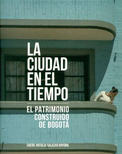 Libro Ciudad En El Tiempo. El Patrimonio Construido De Bogo