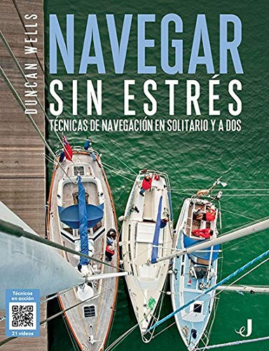 Navegar Sin Estres: Tecnicas De Navegacion En Solitario Y A