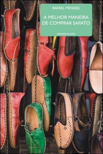 A Melhor Maneira De Comprar Sapato, De Mendes, Rafael. Editora Confraria Do Vento, Capa Mole Em Português