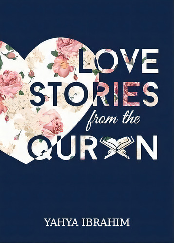 Love Stories From The Qur'an, De Yahya Adel Ibrahim. Editorial Tertib Publishing, Tapa Blanda En Inglés