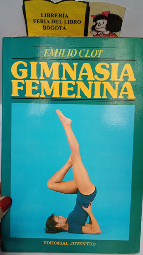 Gimnasia Femenina - Emilio Clot - 1955 - Editores Juventud 