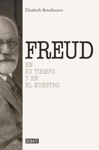 Freud En Su Tiempo Y En El Nuestro