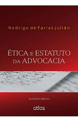 Ética E Estatuto Da Advocacia, De Rodrigo De Farias Juliao. Editora Atlas Em Português