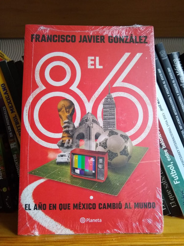 Libro De Futbol El 86. El Año En Que México Cambió Al Mundo