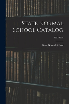 Libro State Normal School Catalog; 1937-1938 - State Norm...