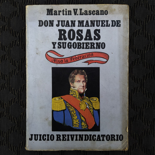 Don J. M. Rosas Y Su Gobierno Juicio Reivindicatorio Lascano