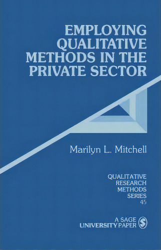 Employing Qualitative Methods In The Private Sector, De Marilyn L. Mitchell. Qualitative Research Methods Series, Vol. 1. Editorial Sage Publications Inc, Tapa Blanda En Inglés
