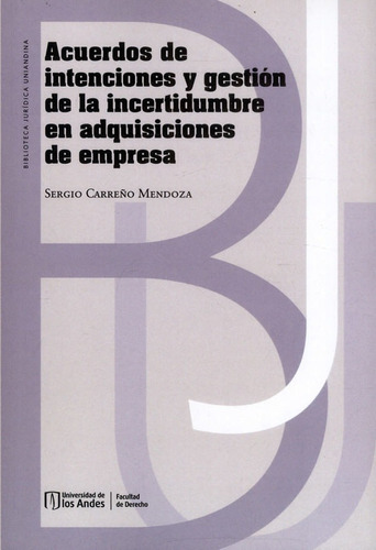 Acuerdos De Intenciones Y Gestión De La Incertidumbre En Adquisiciones De Empresa, De Sergio Carreño Mendoza. Editorial U. De Los Andes, Tapa Blanda, Edición 2022 En Español