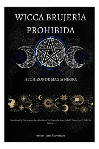 Wicca Brujeria Prohibida Hechizos De Magia Negra: Cómo Crear