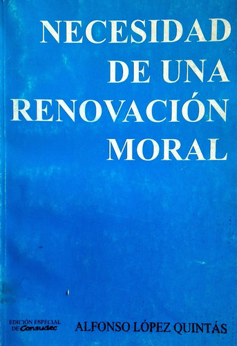 Necesidad De Una Renovacion Moral - Alfonso Lopez Quintas *